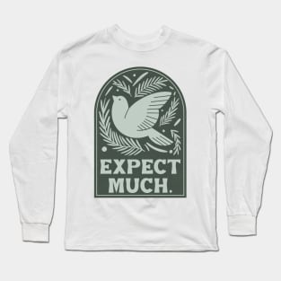 Expect much. Long Sleeve T-Shirt